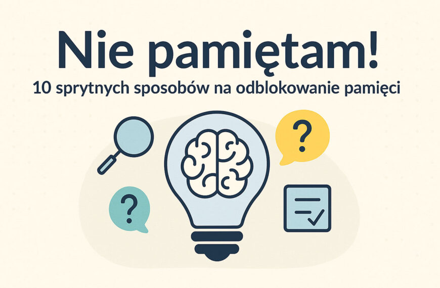 📚 „Nie pamiętam!” — 10 sprytnych sposobów, jak pomóc dziecku odblokować pamięć